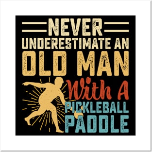 Never Underestimate An Old Man With A Pickleball Paddle Posters and Art